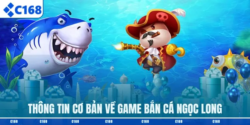 Thông tin cơ bản về game bắn cá ngọc long