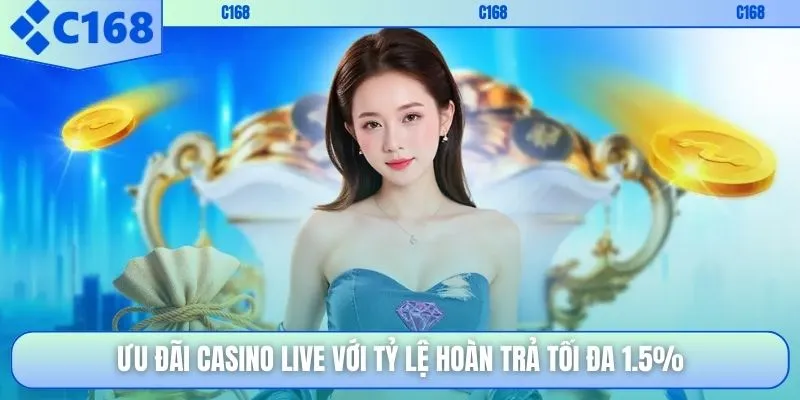 Ưu đãi Casino Live với tỷ lệ hoàn trả tối đa 1.5%