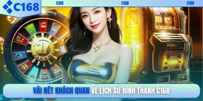Vài nét khách quan về lịch sử hình thành C168