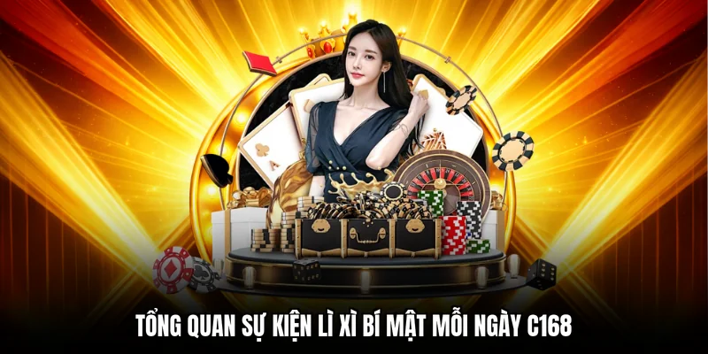Tổng quan sự kiện lì xì bí mật mỗi ngày C168